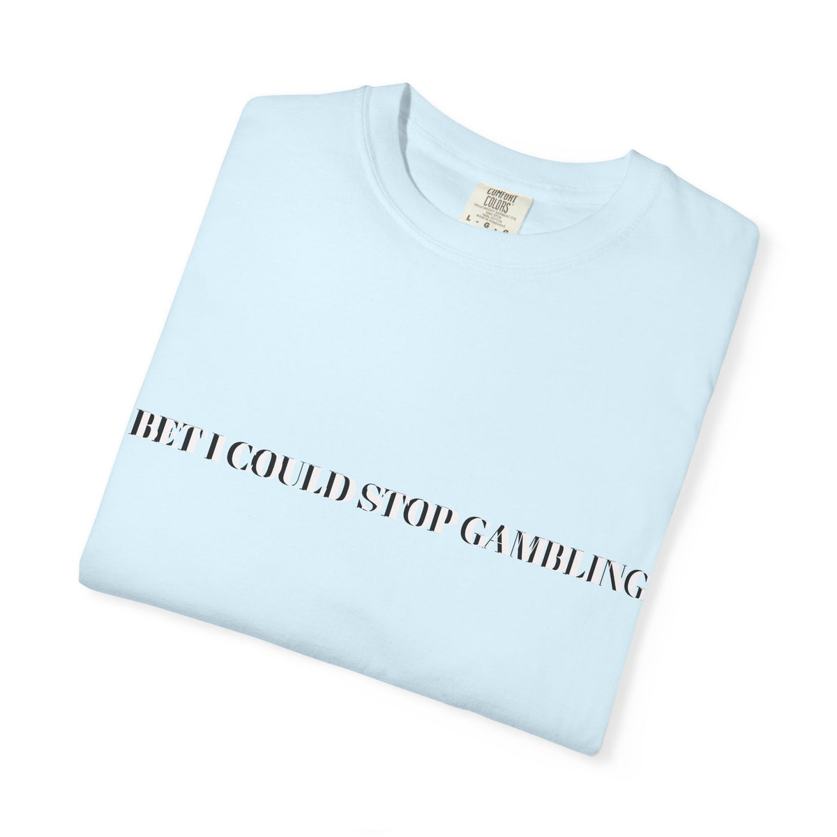 I Bet I Could Stop Gambling – Funny Gambling T-Shirt