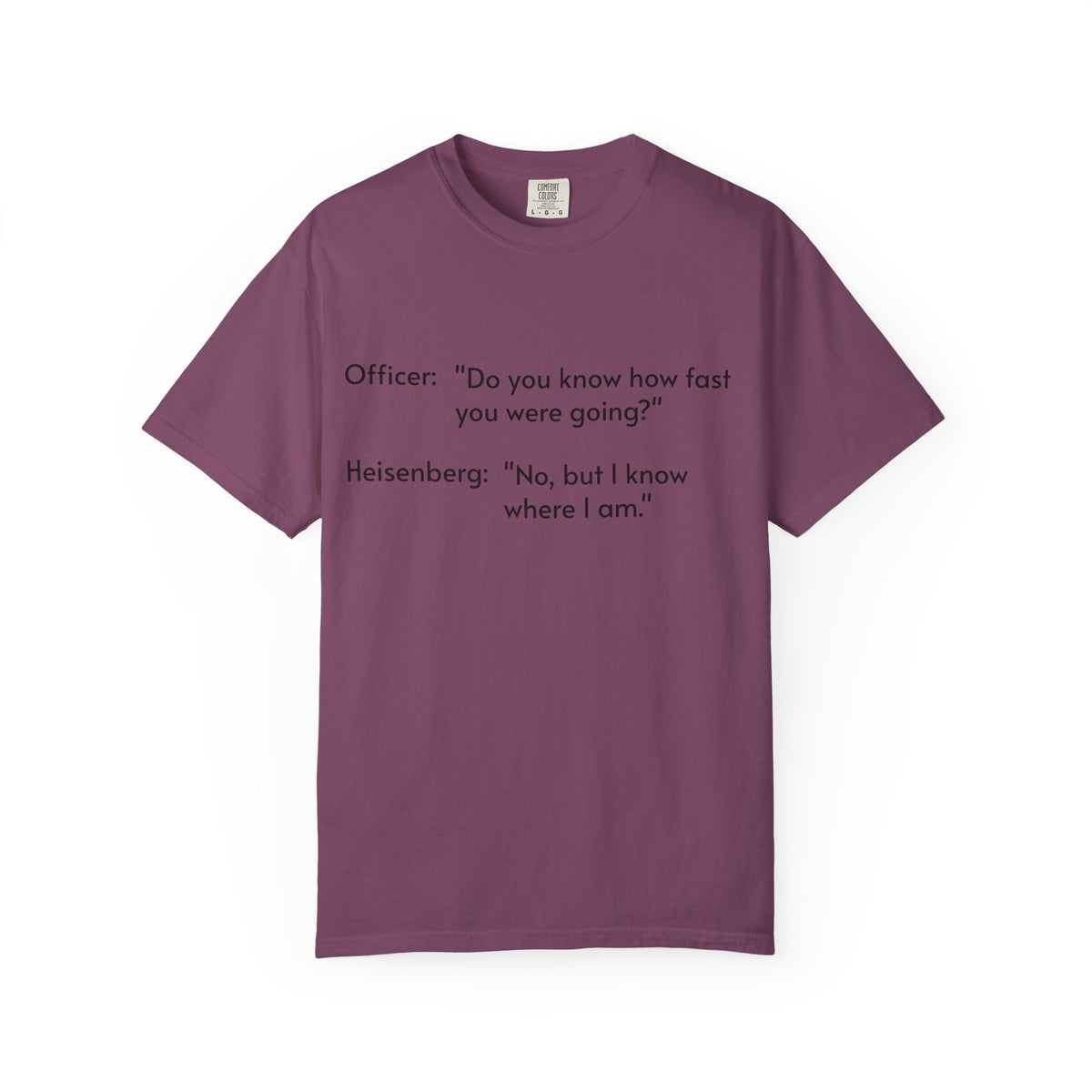 T-Shirt — Funny Heisenberg Quote "No, but I know where I am." | Science & Chemistry Humor Tee