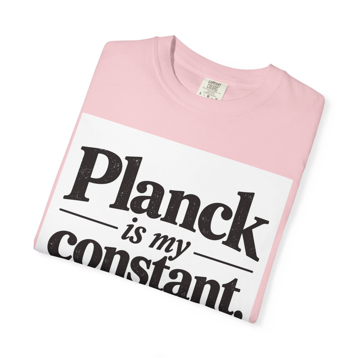 Planck Is My Constant T-Shirt — Funny Physics Tee with Planck’s Constant Design