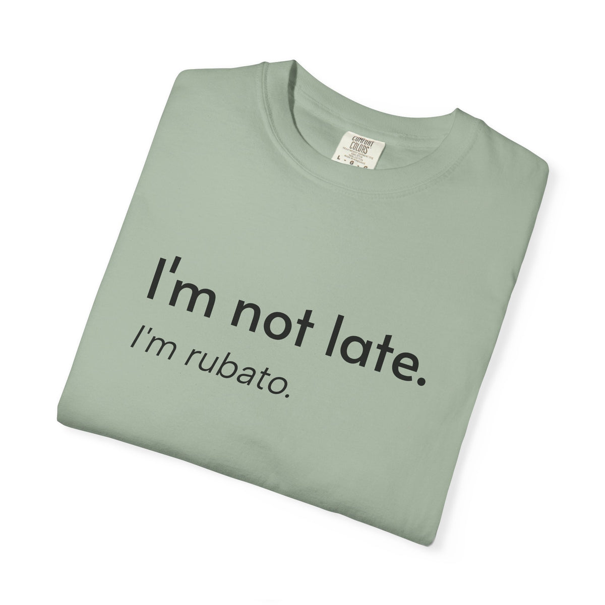 I'm not late. I'm rubato. T-Shirt — Musician Funny Tempo Tee
