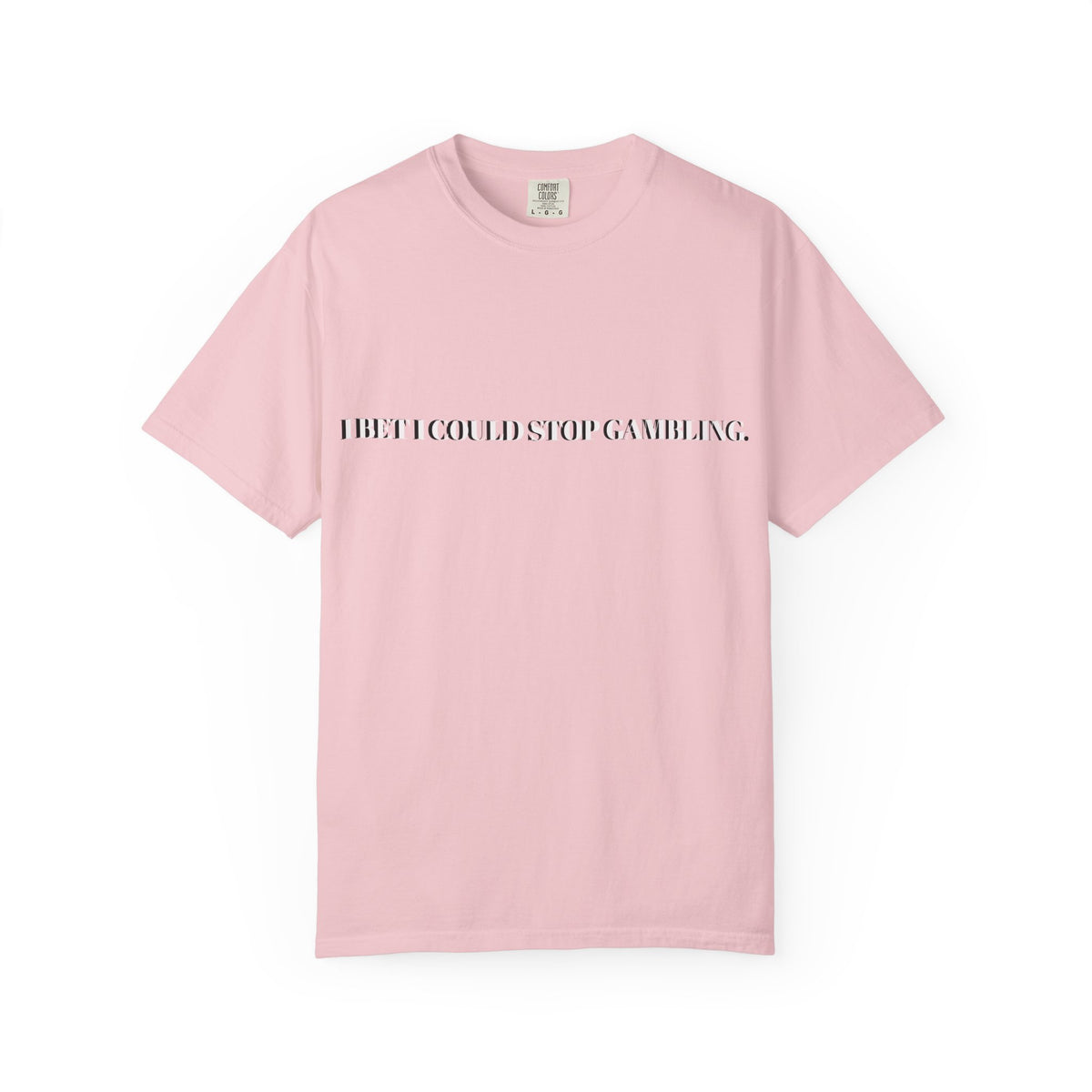 I Bet I Could Stop Gambling – Funny Gambling T-Shirt
