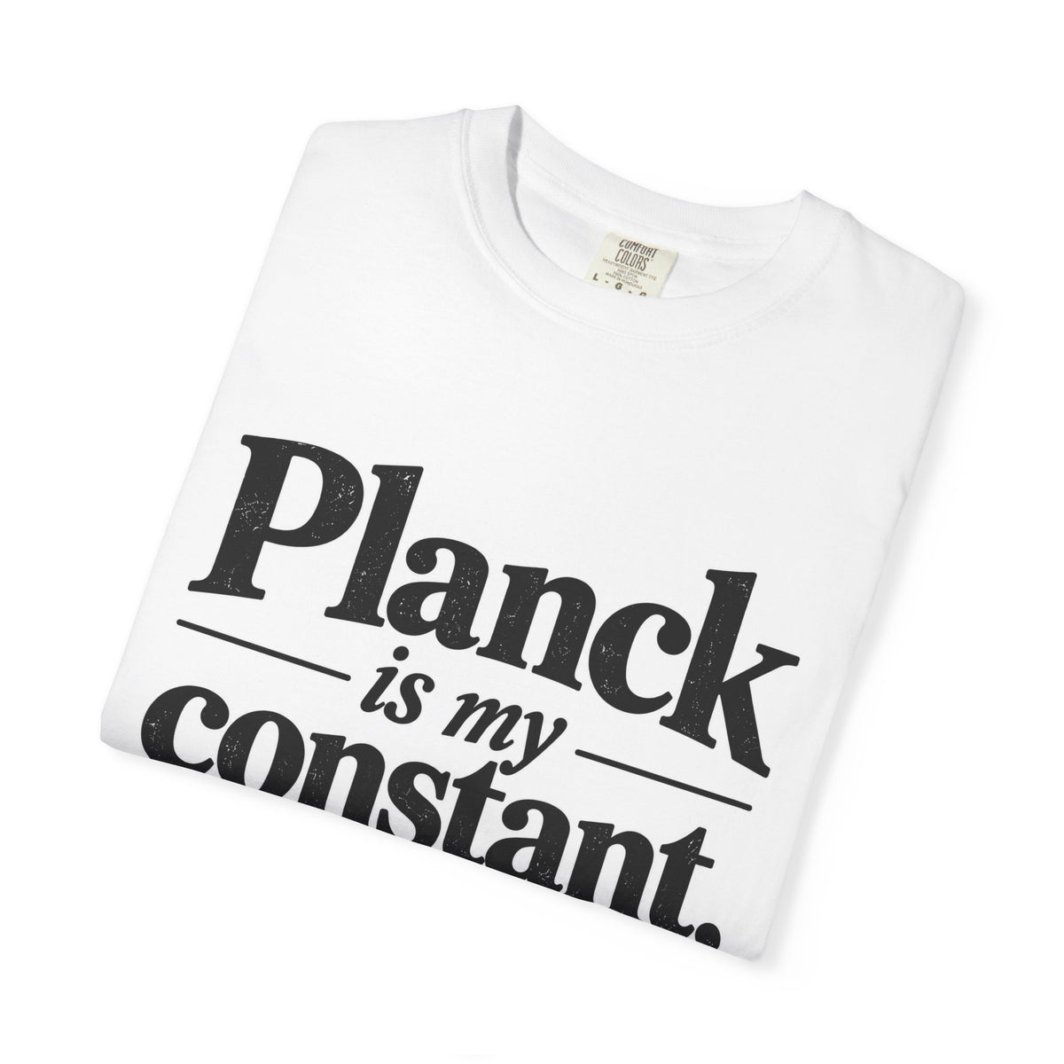Planck Is My Constant T-Shirt — Funny Physics Tee with Planck’s Constant Design