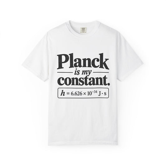 Planck Is My Constant T-Shirt — Funny Physics Tee with Planck’s Constant Design