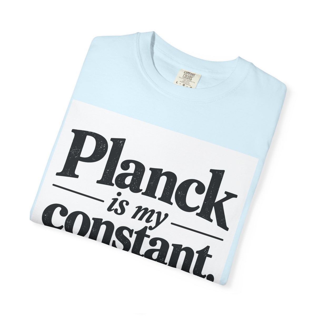 Planck Is My Constant T-Shirt — Funny Physics Tee with Planck’s Constant Design