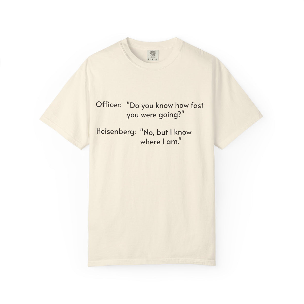 T-Shirt — Funny Heisenberg Quote "No, but I know where I am." | Science & Chemistry Humor Tee