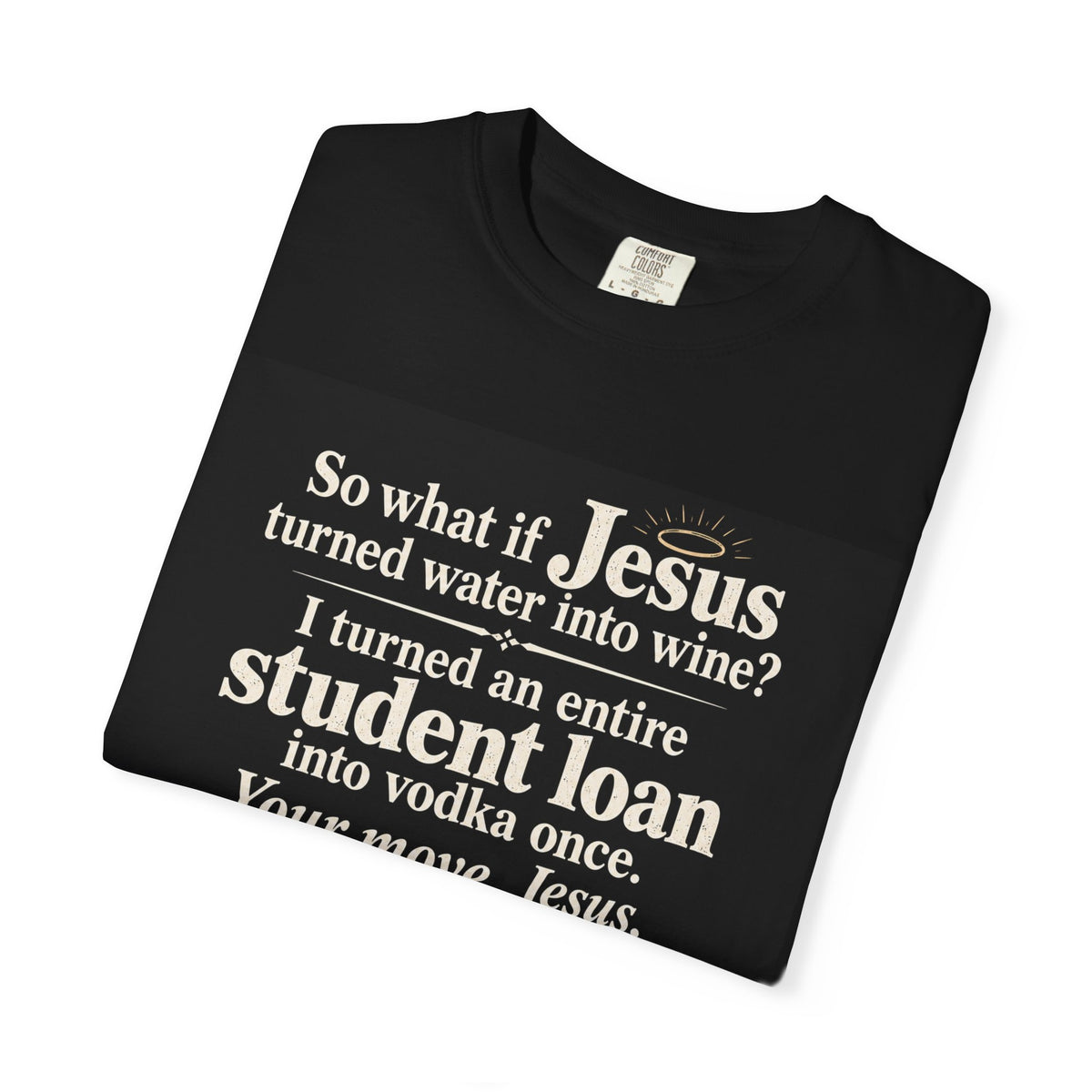Your Move, Jesus – Student Loan to Vodka Funny T-Shirt