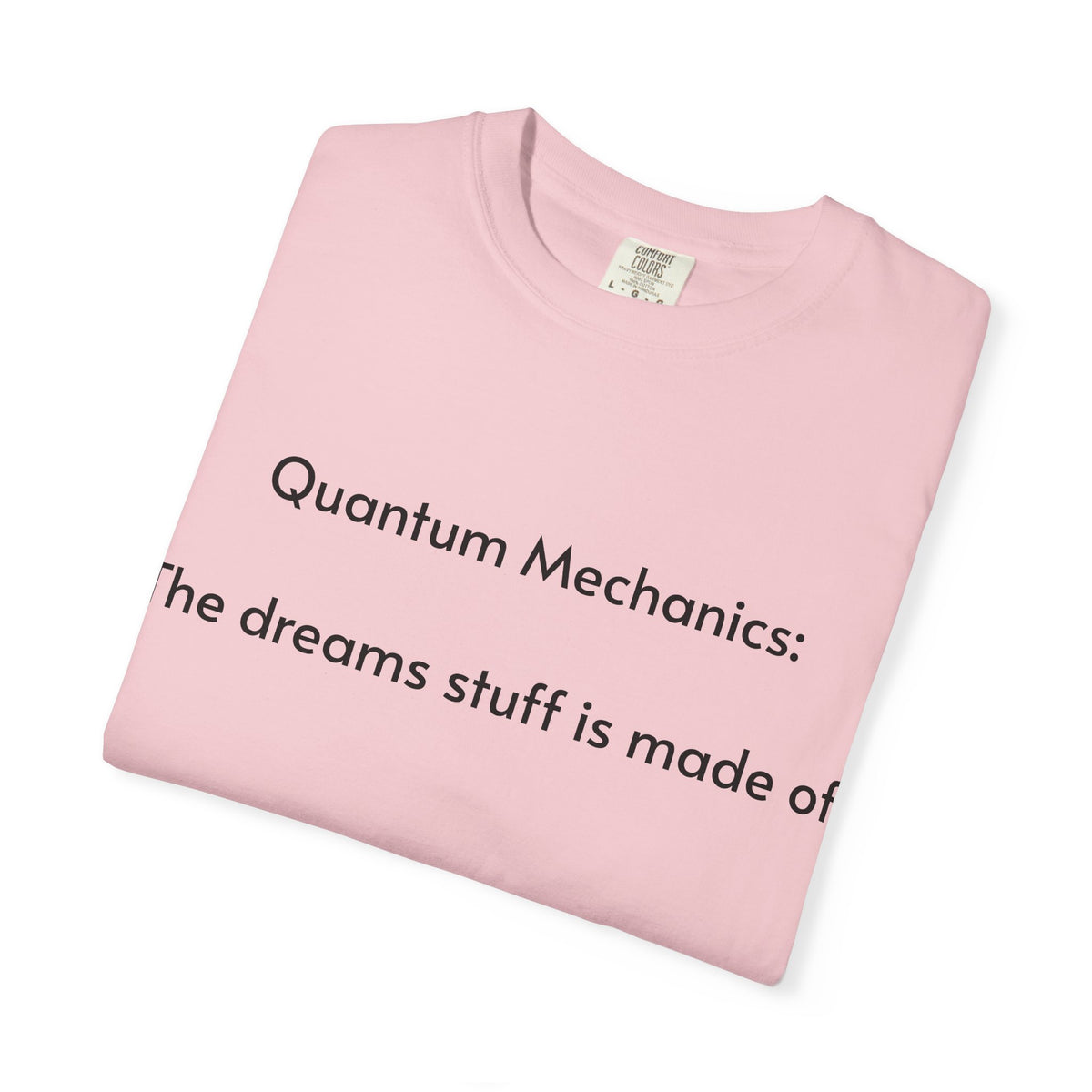 Quantum Mechanics: The Dreams Stuff Is Made Of – Funny Physics T-Shirt