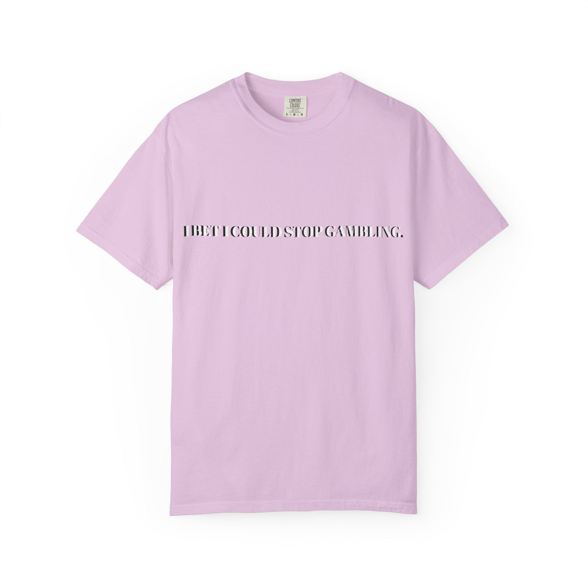 I Bet I Could Stop Gambling – Funny Gambling T-Shirt