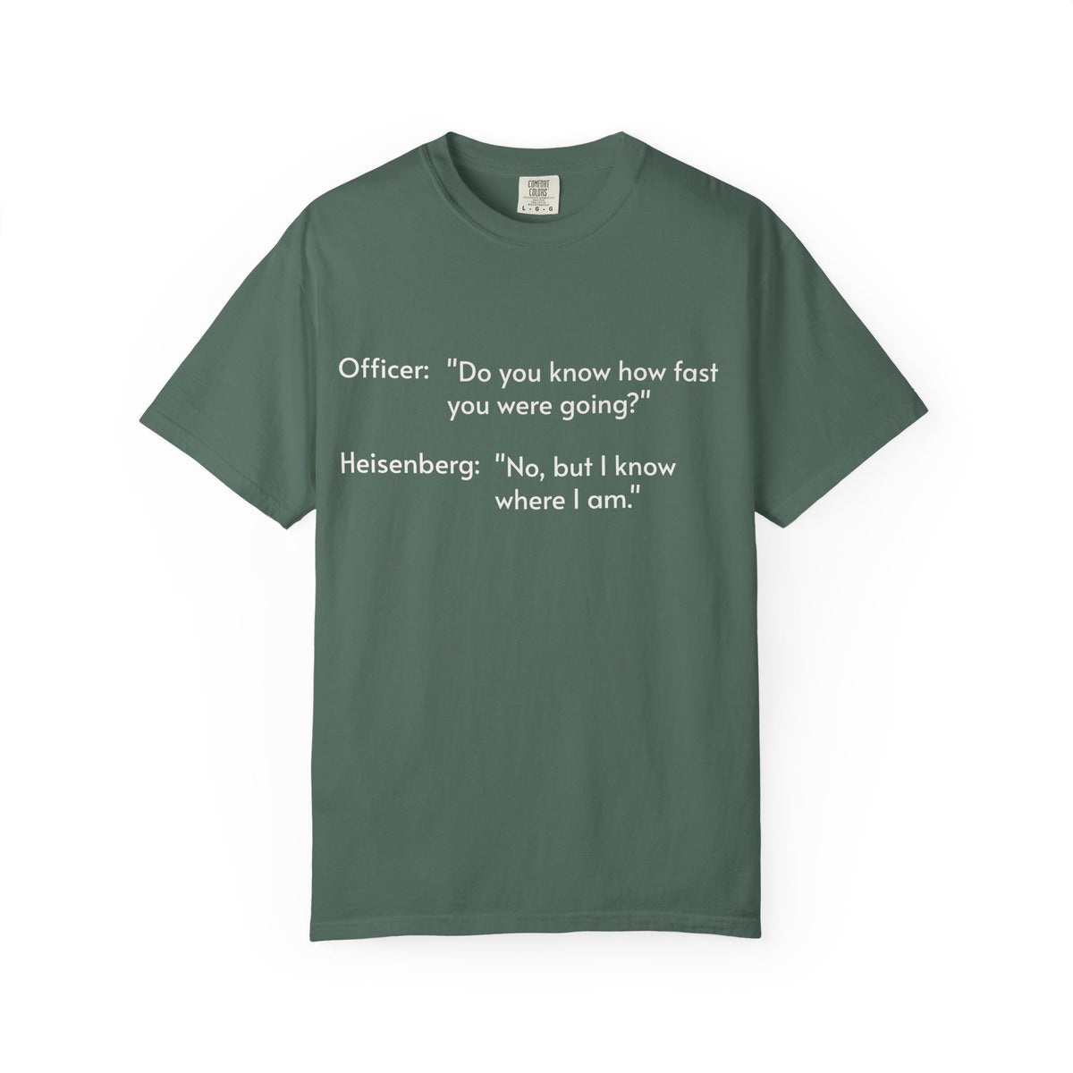T-Shirt — Funny Heisenberg Quote "No, but I know where I am." | Science & Chemistry Humor Tee