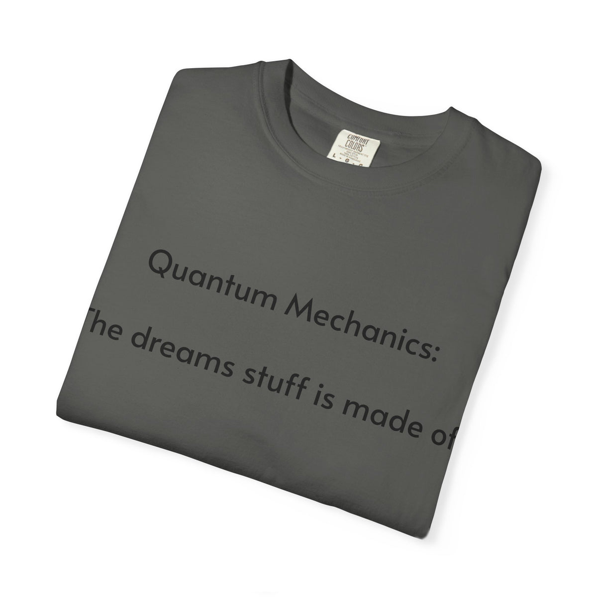 Quantum Mechanics: The Dreams Stuff Is Made Of – Funny Physics T-Shirt