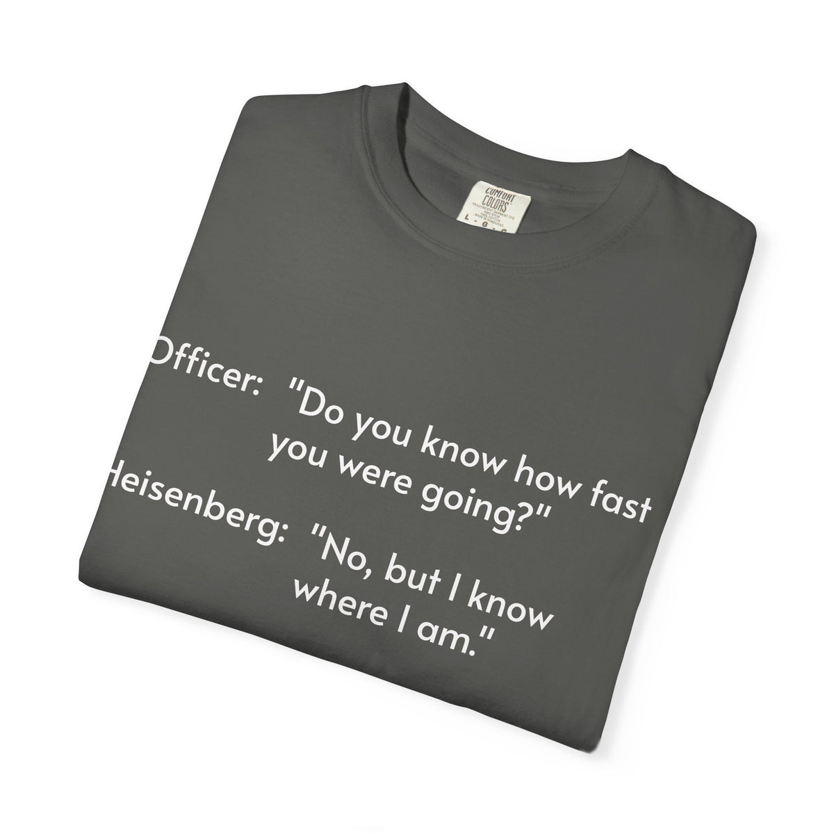 T-Shirt — Funny Heisenberg Quote "No, but I know where I am." | Science & Chemistry Humor Tee