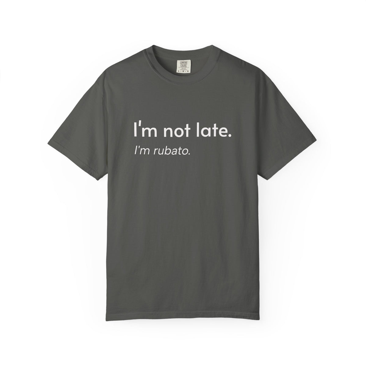 I'm not late. I'm rubato. T-Shirt — Musician Funny Tempo Tee