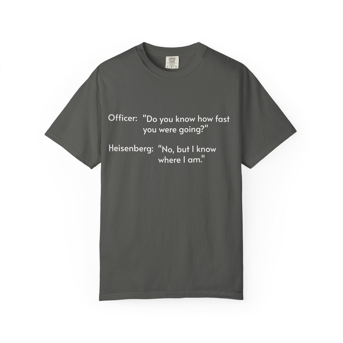 T-Shirt — Funny Heisenberg Quote "No, but I know where I am." | Science & Chemistry Humor Tee