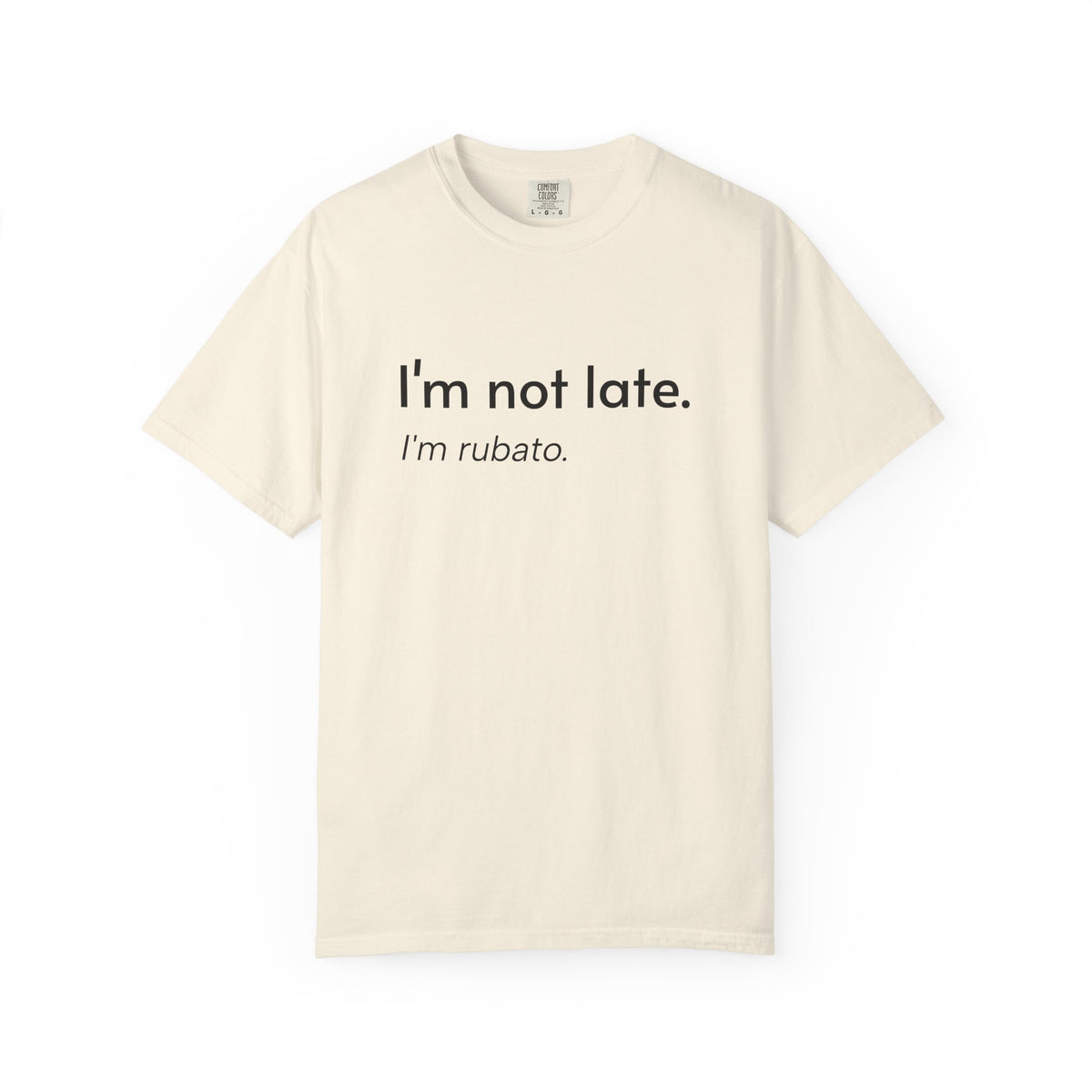 I'm not late. I'm rubato. T-Shirt — Musician Funny Tempo Tee