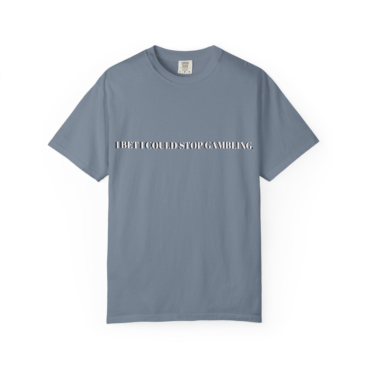 I Bet I Could Stop Gambling – Funny Gambling T-Shirt