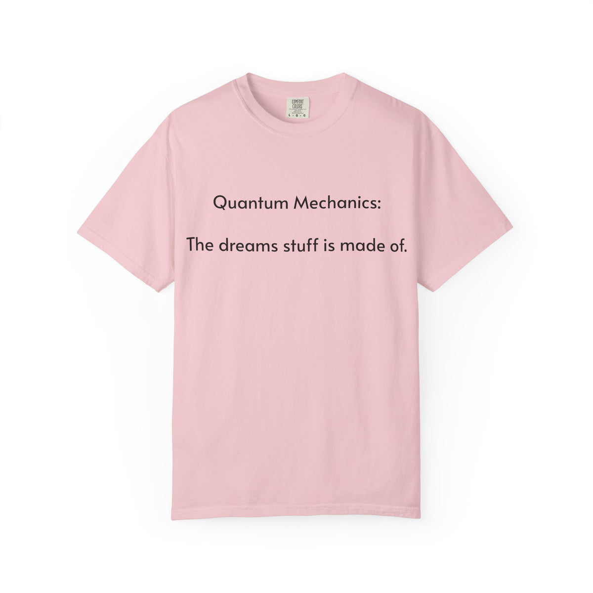 Quantum Mechanics: The Dreams Stuff Is Made Of – Funny Physics T-Shirt