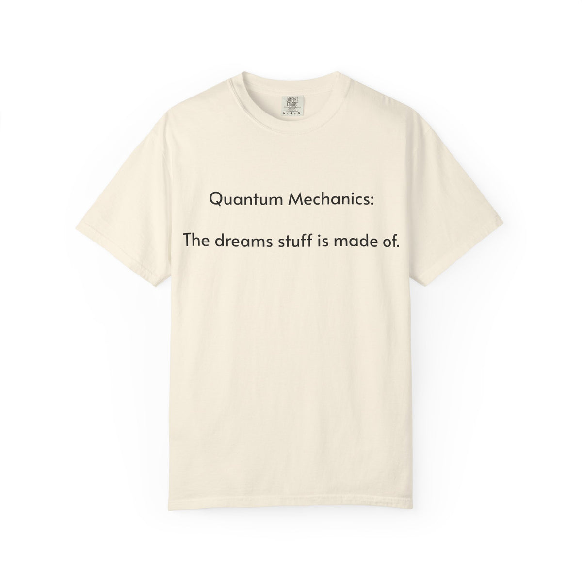 Quantum Mechanics: The Dreams Stuff Is Made Of – Funny Physics T-Shirt