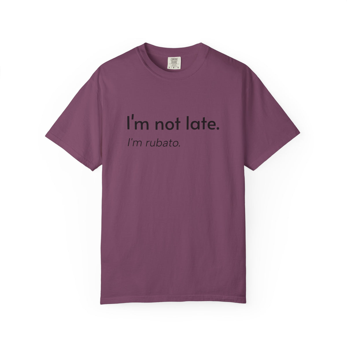 I'm not late. I'm rubato. T-Shirt — Musician Funny Tempo Tee