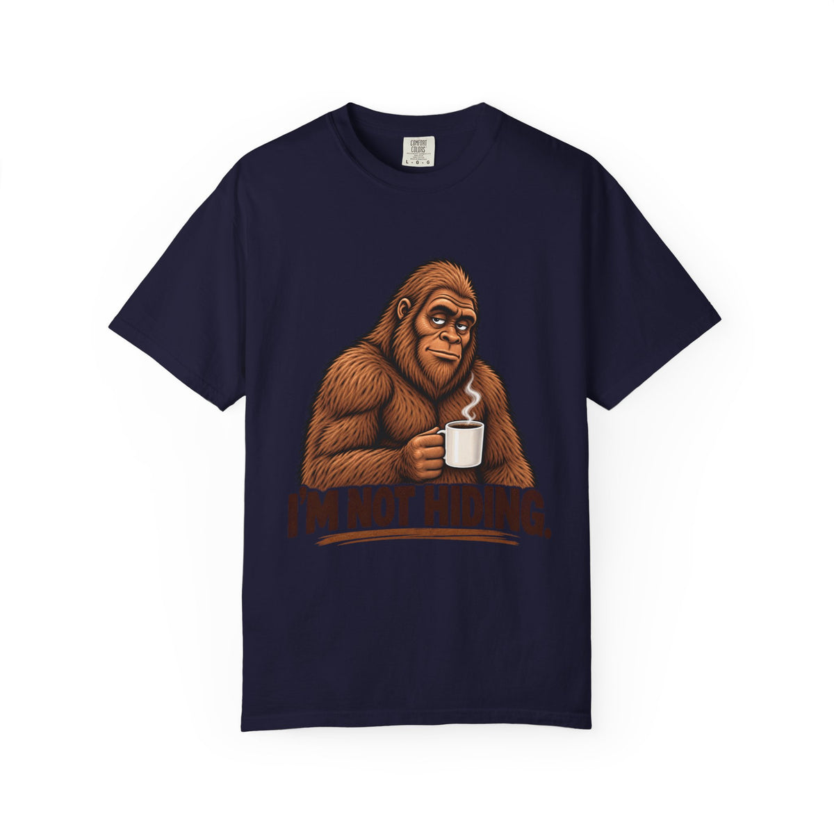 I'm Not Hiding – Funny Bigfoot Coffee T-Shirt