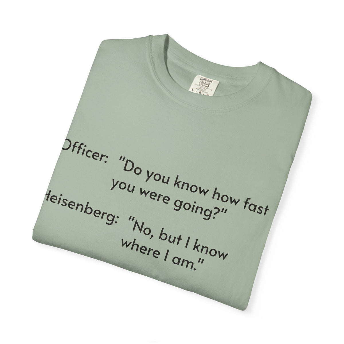 T-Shirt — Funny Heisenberg Quote "No, but I know where I am." | Science & Chemistry Humor Tee