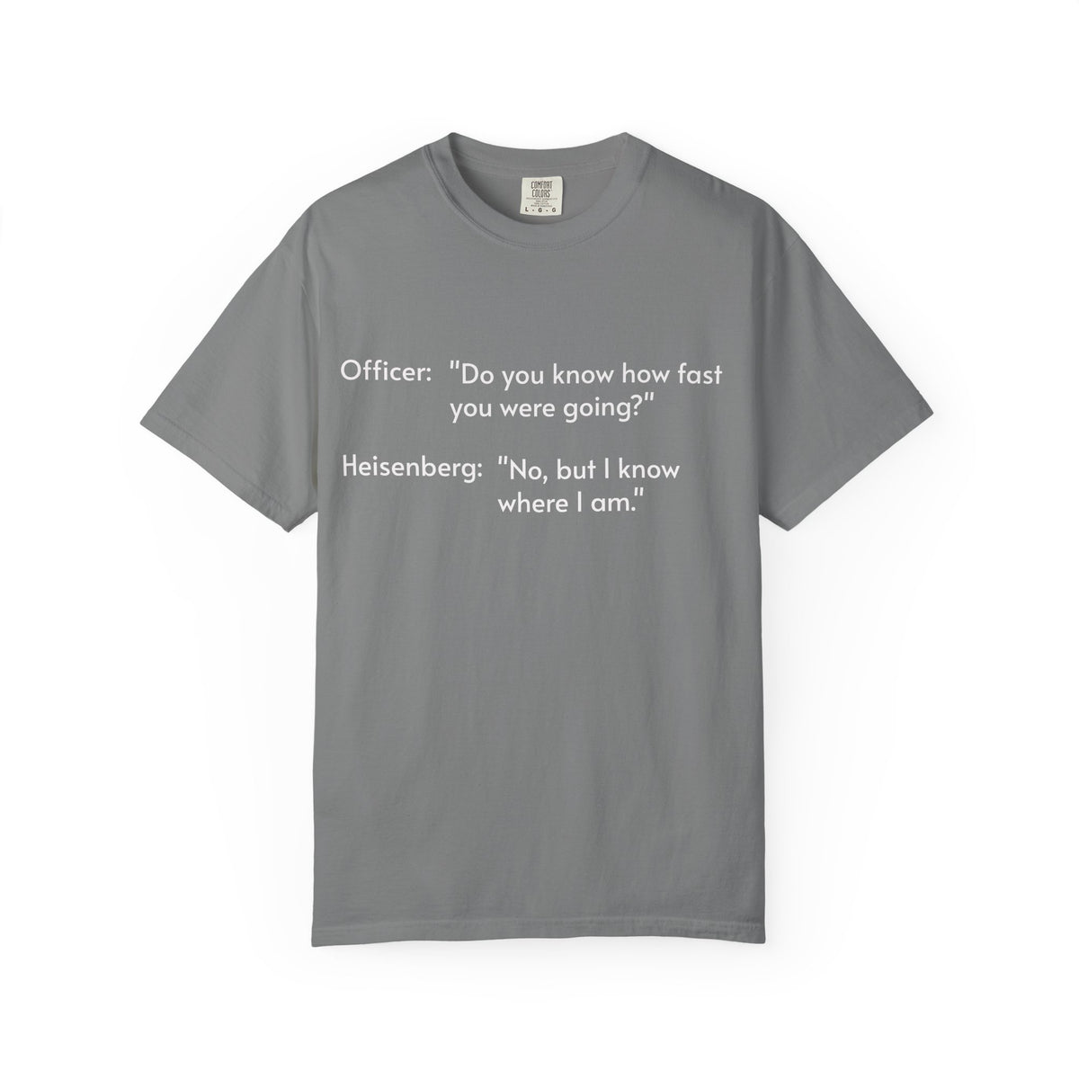 T-Shirt — Funny Heisenberg Quote "No, but I know where I am." | Science & Chemistry Humor Tee