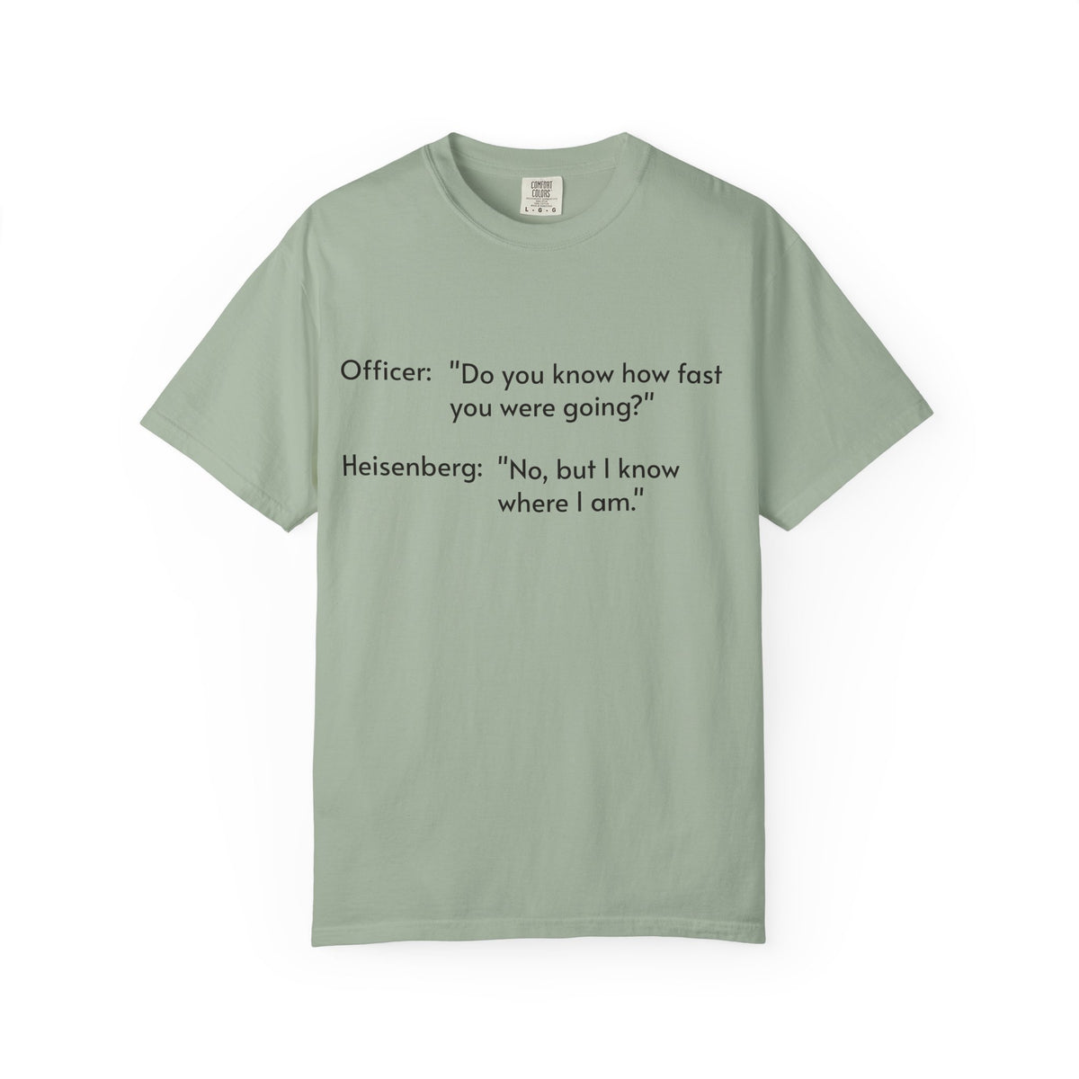 T-Shirt — Funny Heisenberg Quote "No, but I know where I am." | Science & Chemistry Humor Tee