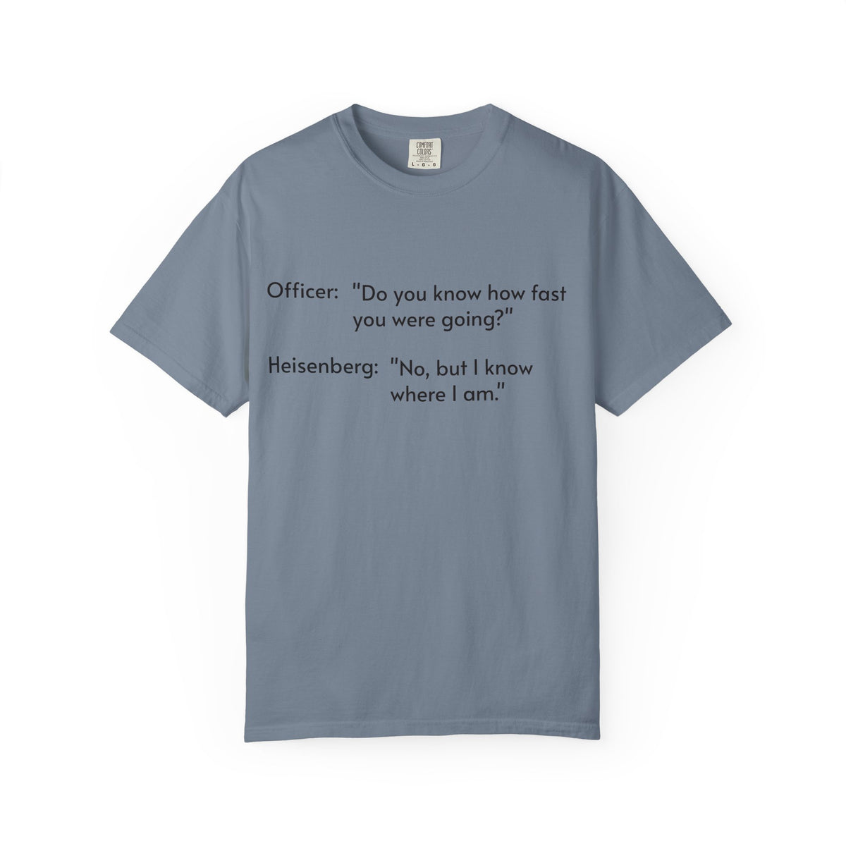 T-Shirt — Funny Heisenberg Quote "No, but I know where I am." | Science & Chemistry Humor Tee