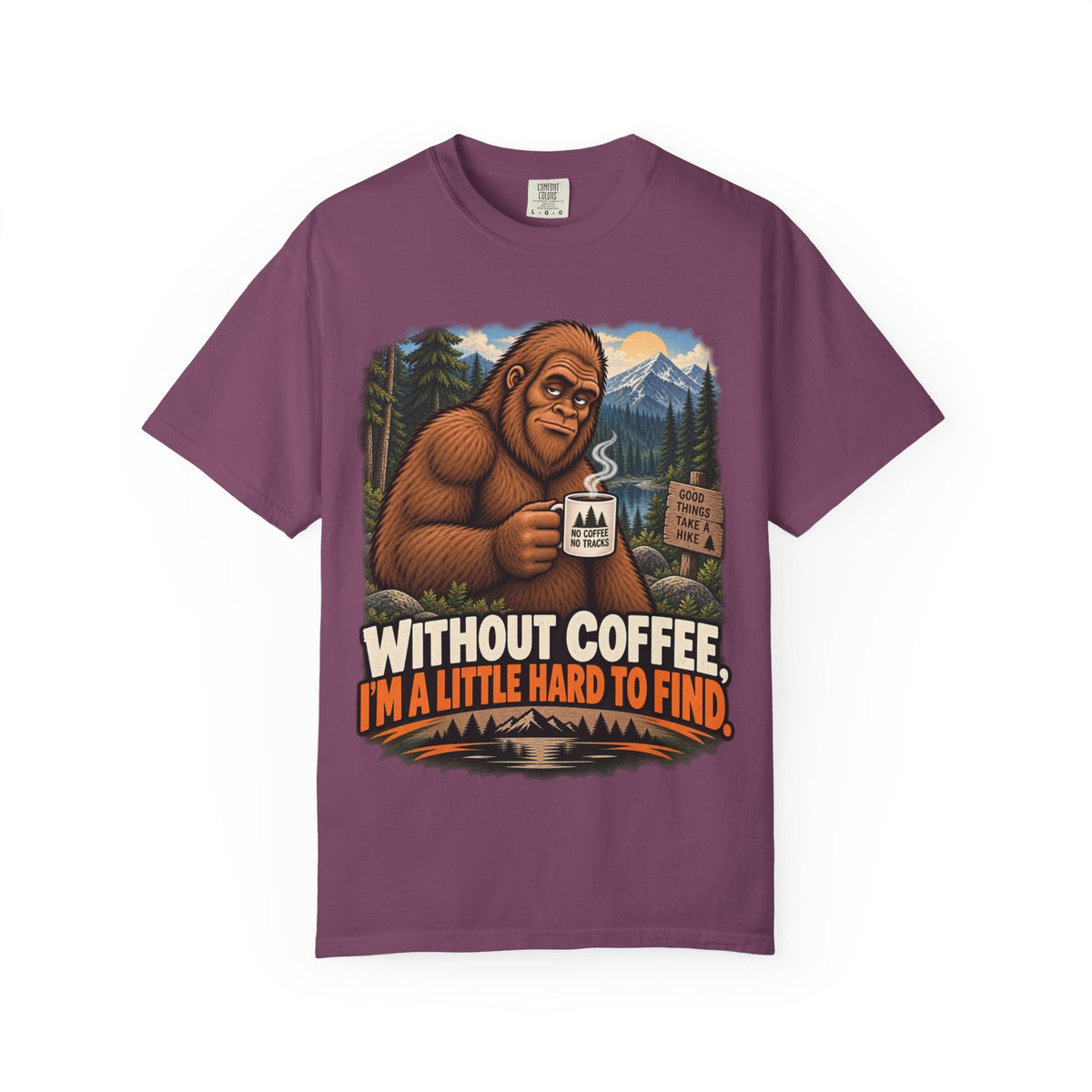 Without Coffee I'm a Little Hard to Find – Funny Bigfoot T-Shirt