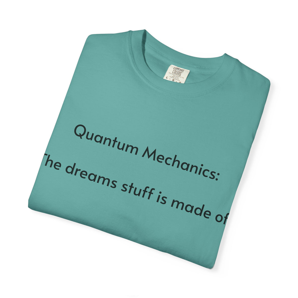 Quantum Mechanics: The Dreams Stuff Is Made Of – Funny Physics T-Shirt