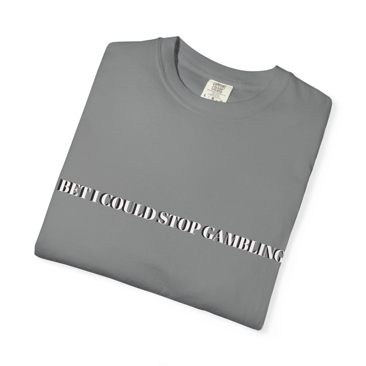 I Bet I Could Stop Gambling – Funny Gambling T-Shirt