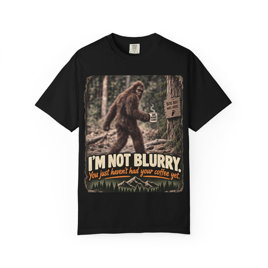 I'm Not Blurry – Funny Bigfoot Coffee T-Shirt