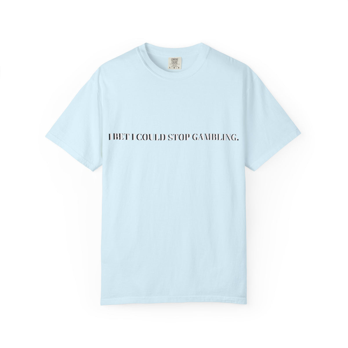 I Bet I Could Stop Gambling – Funny Gambling T-Shirt