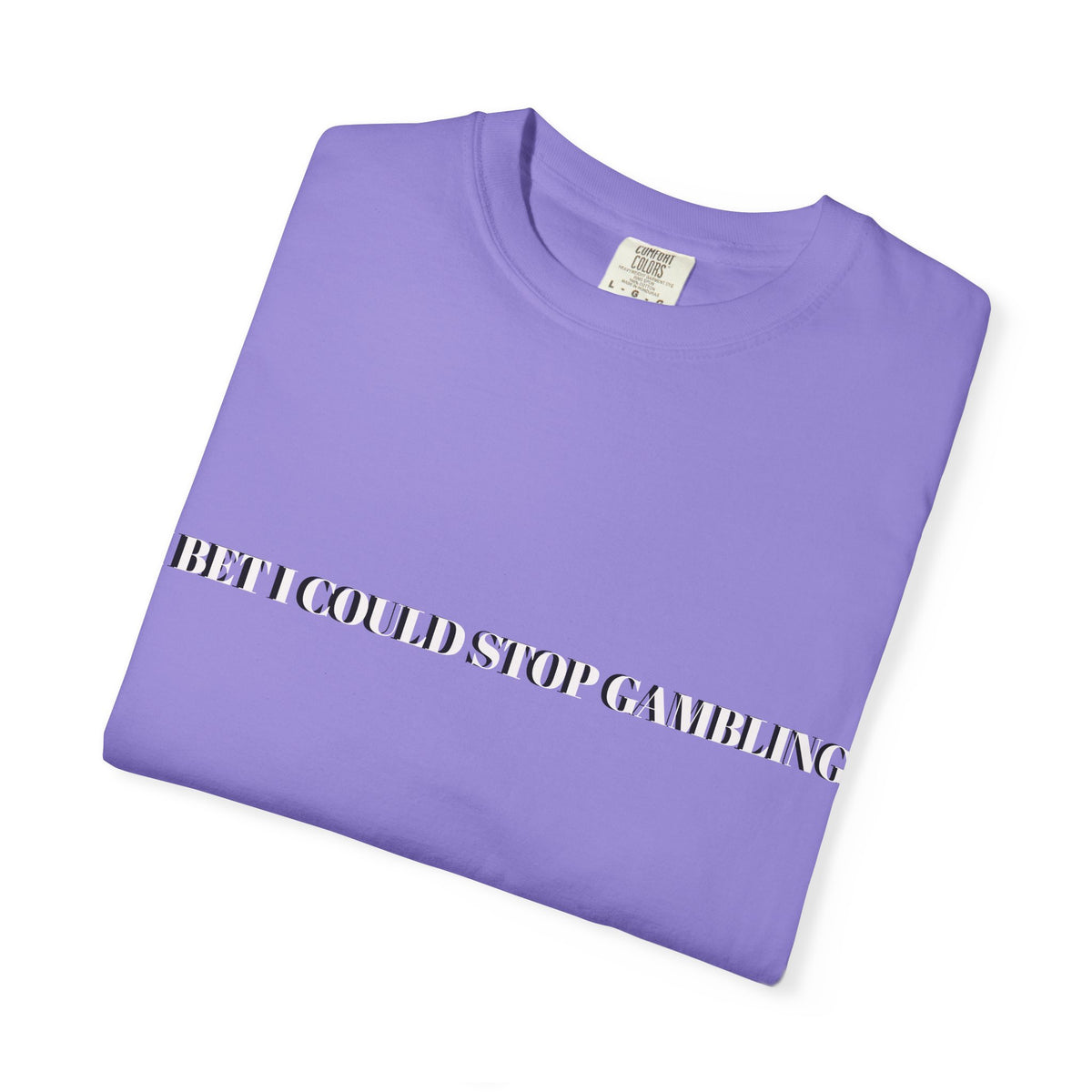 I Bet I Could Stop Gambling – Funny Gambling T-Shirt