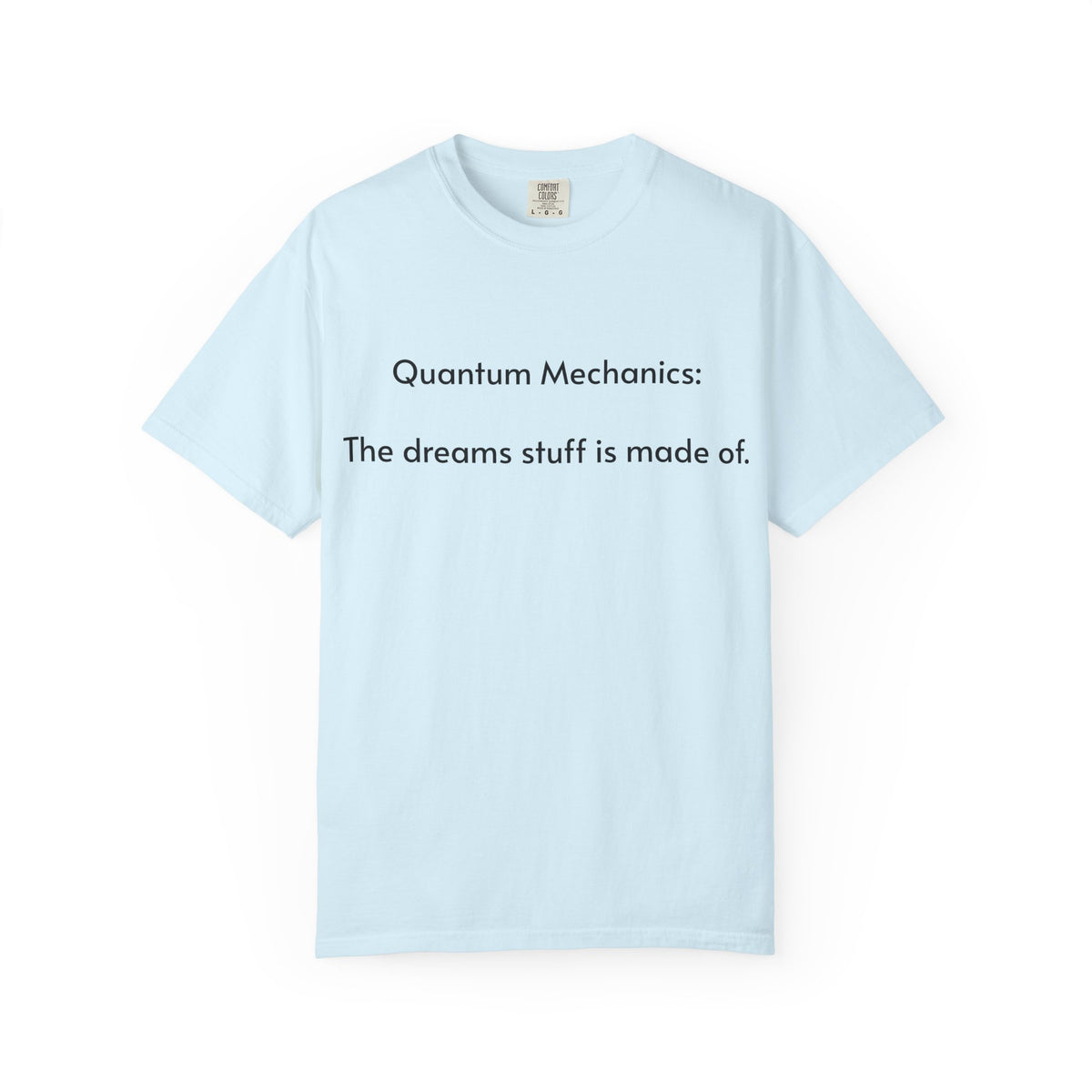 Quantum Mechanics: The Dreams Stuff Is Made Of – Funny Physics T-Shirt