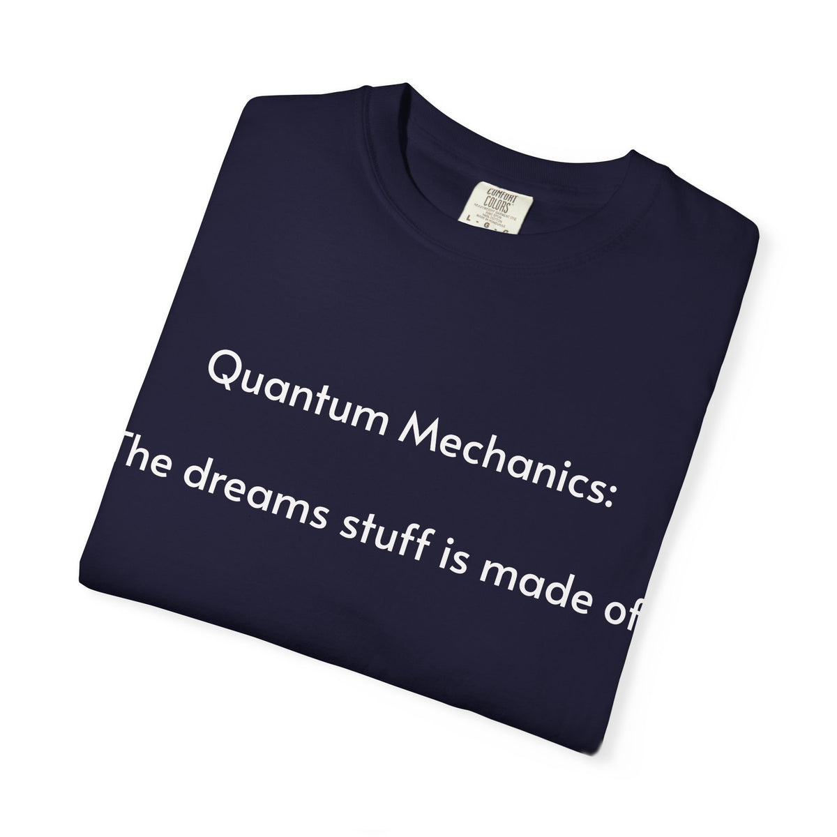 Quantum Mechanics: The Dreams Stuff Is Made Of – Funny Physics T-Shirt