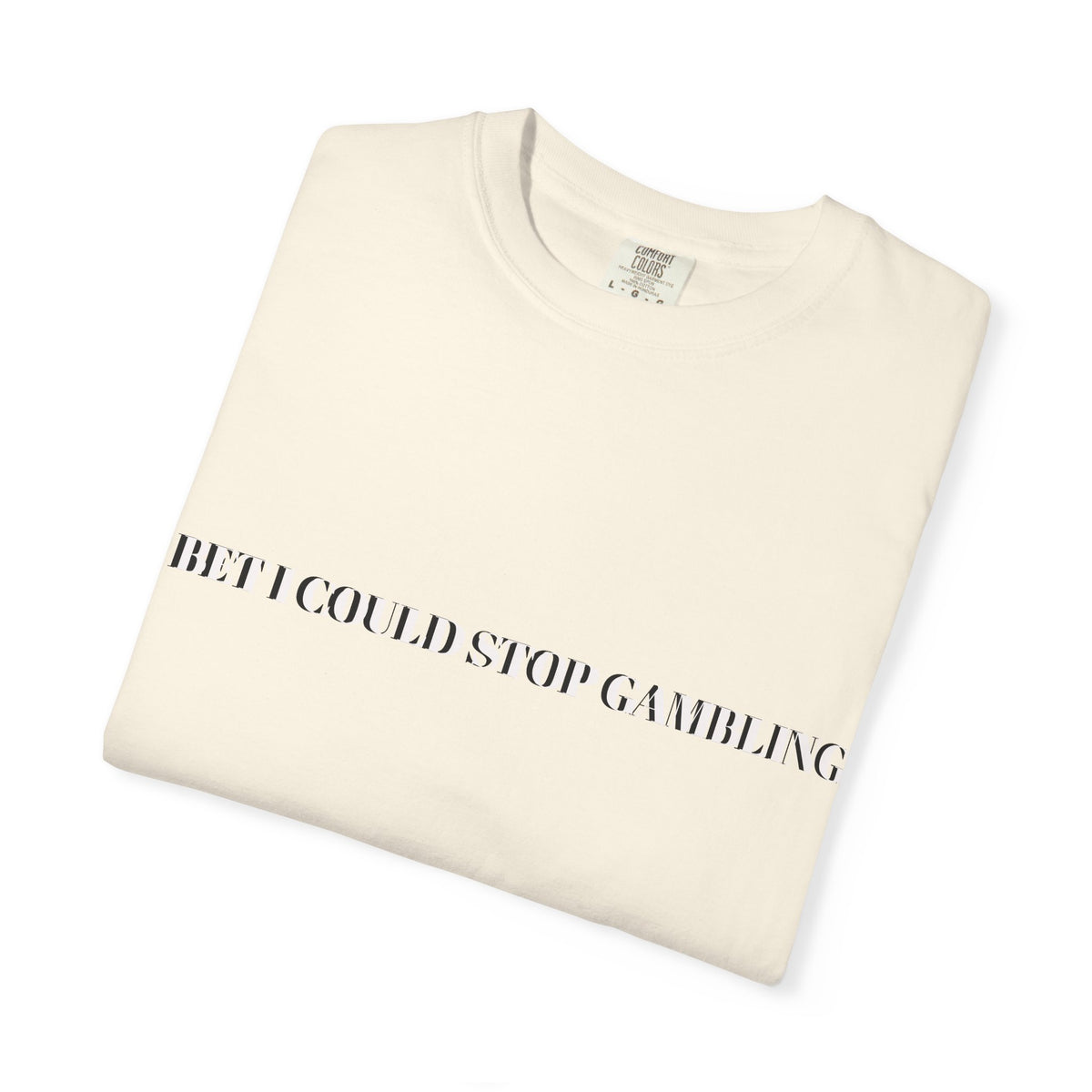 I Bet I Could Stop Gambling – Funny Gambling T-Shirt