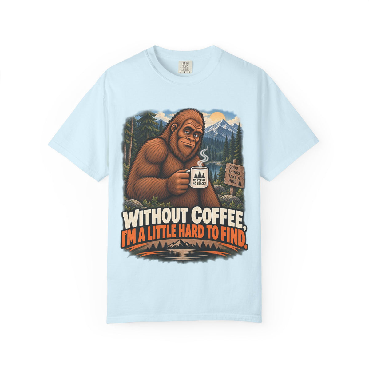 Without Coffee I'm a Little Hard to Find – Funny Bigfoot T-Shirt