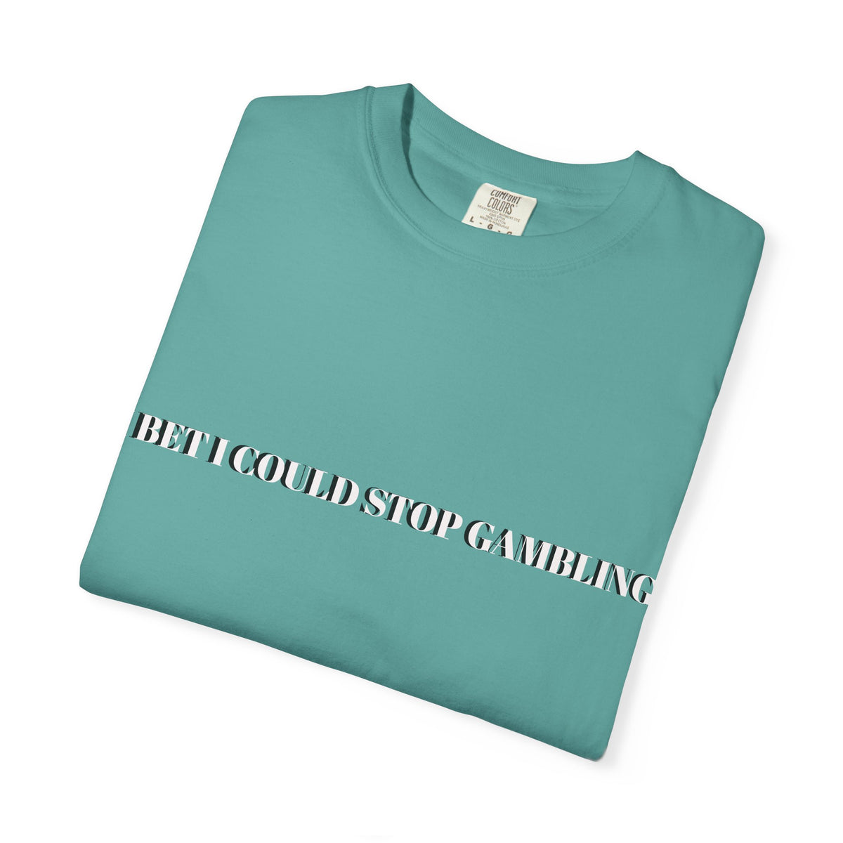 I Bet I Could Stop Gambling – Funny Gambling T-Shirt