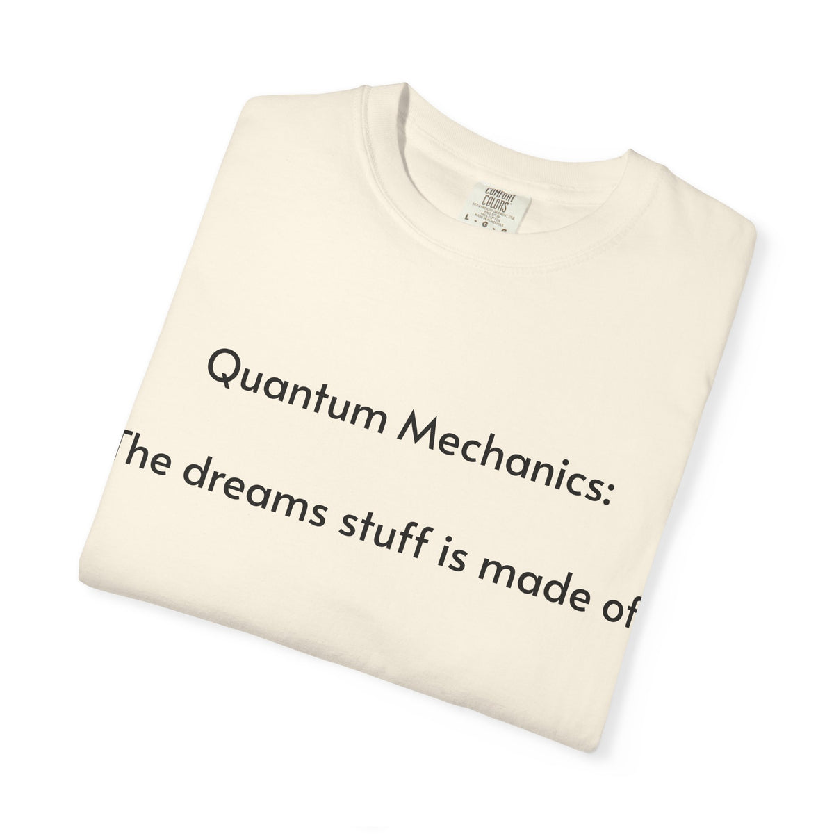 Quantum Mechanics: The Dreams Stuff Is Made Of – Funny Physics T-Shirt