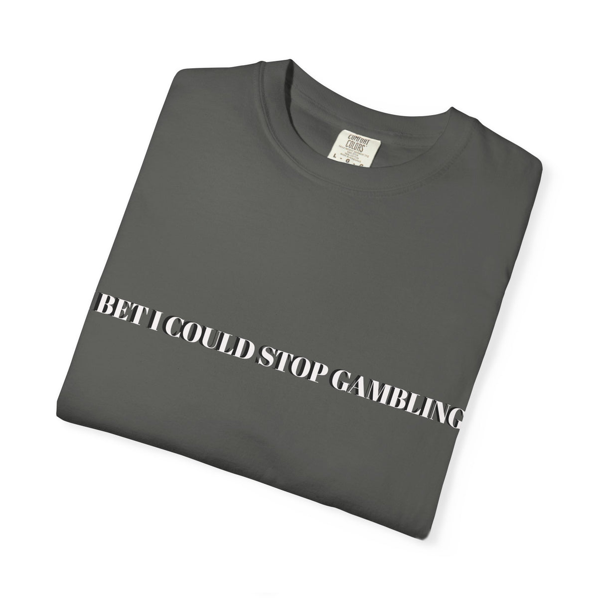 I Bet I Could Stop Gambling – Funny Gambling T-Shirt