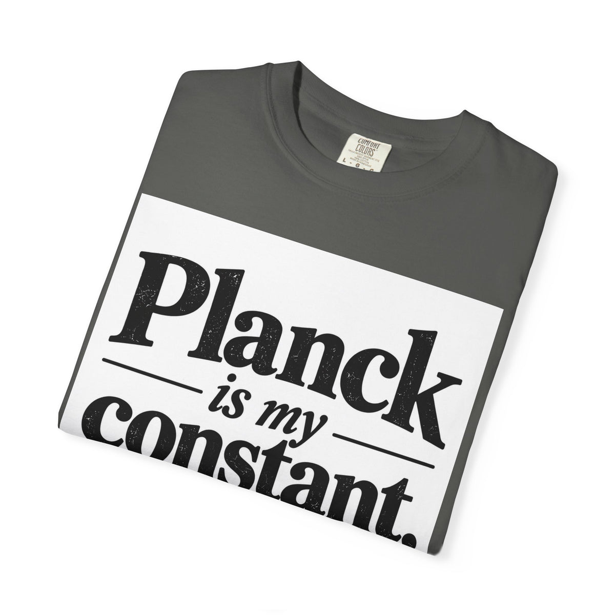 Planck Is My Constant T-Shirt — Funny Physics Tee with Planck’s Constant Design