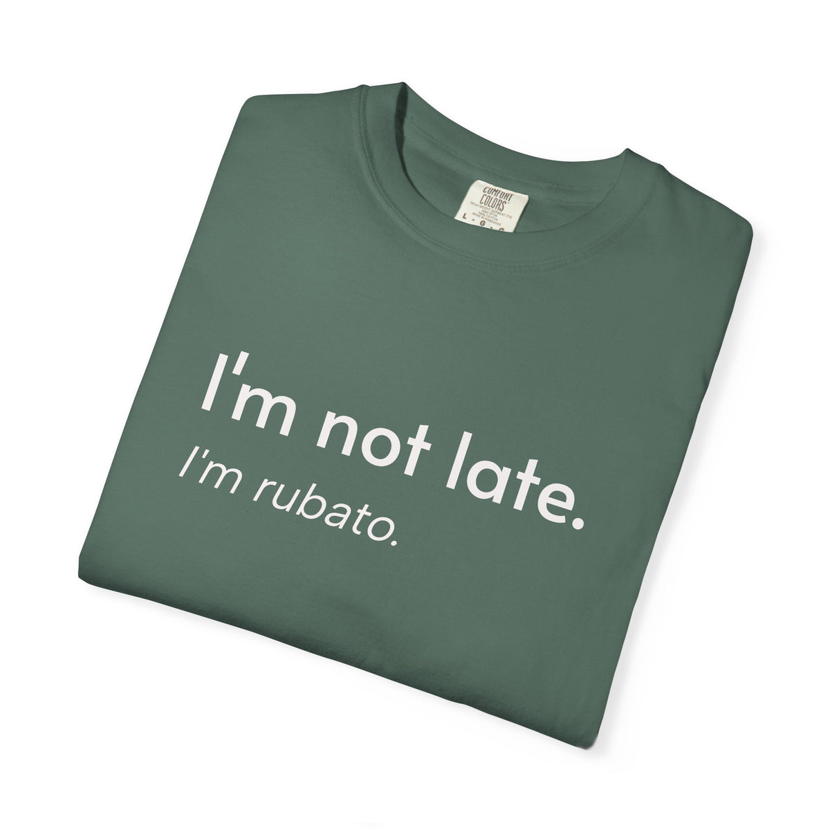I'm not late. I'm rubato. T-Shirt — Musician Funny Tempo Tee