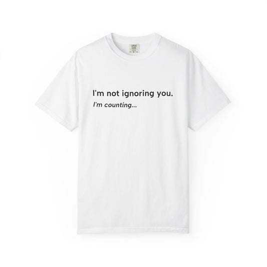 I'm Not Ignoring You, I'm Counting – Funny Musician T-Shirt