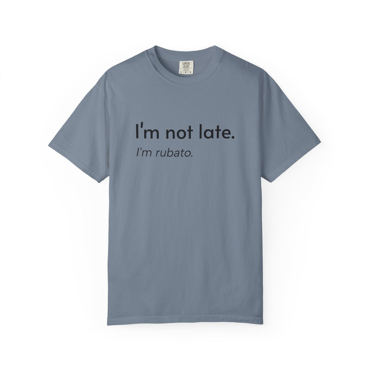 I'm not late. I'm rubato. T-Shirt — Musician Funny Tempo Tee