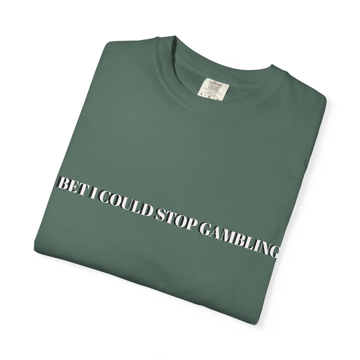 I Bet I Could Stop Gambling – Funny Gambling T-Shirt