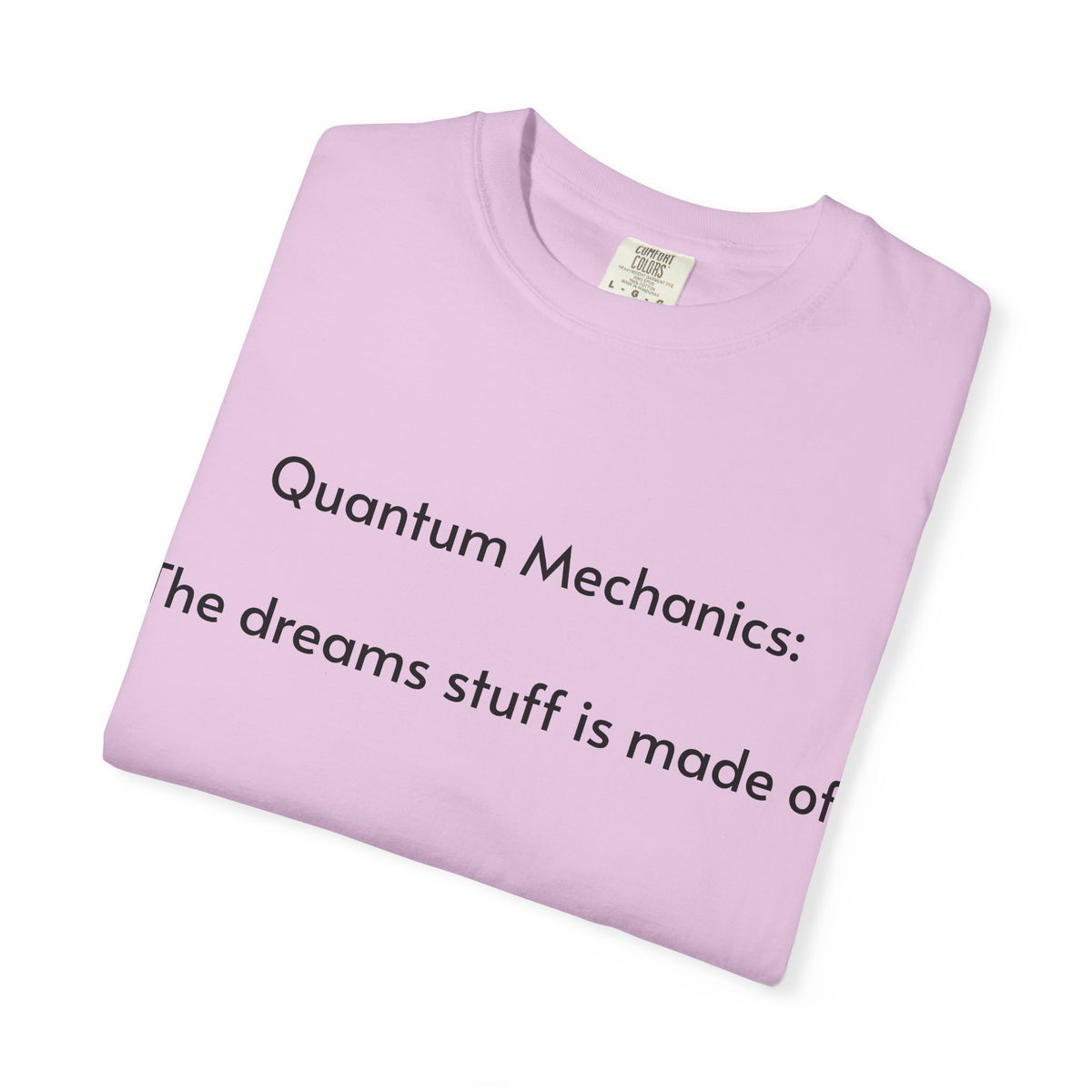 Quantum Mechanics: The Dreams Stuff Is Made Of – Funny Physics T-Shirt