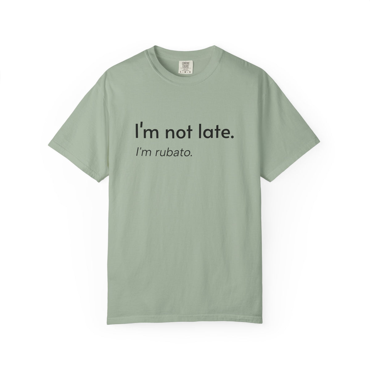 I'm not late. I'm rubato. T-Shirt — Musician Funny Tempo Tee