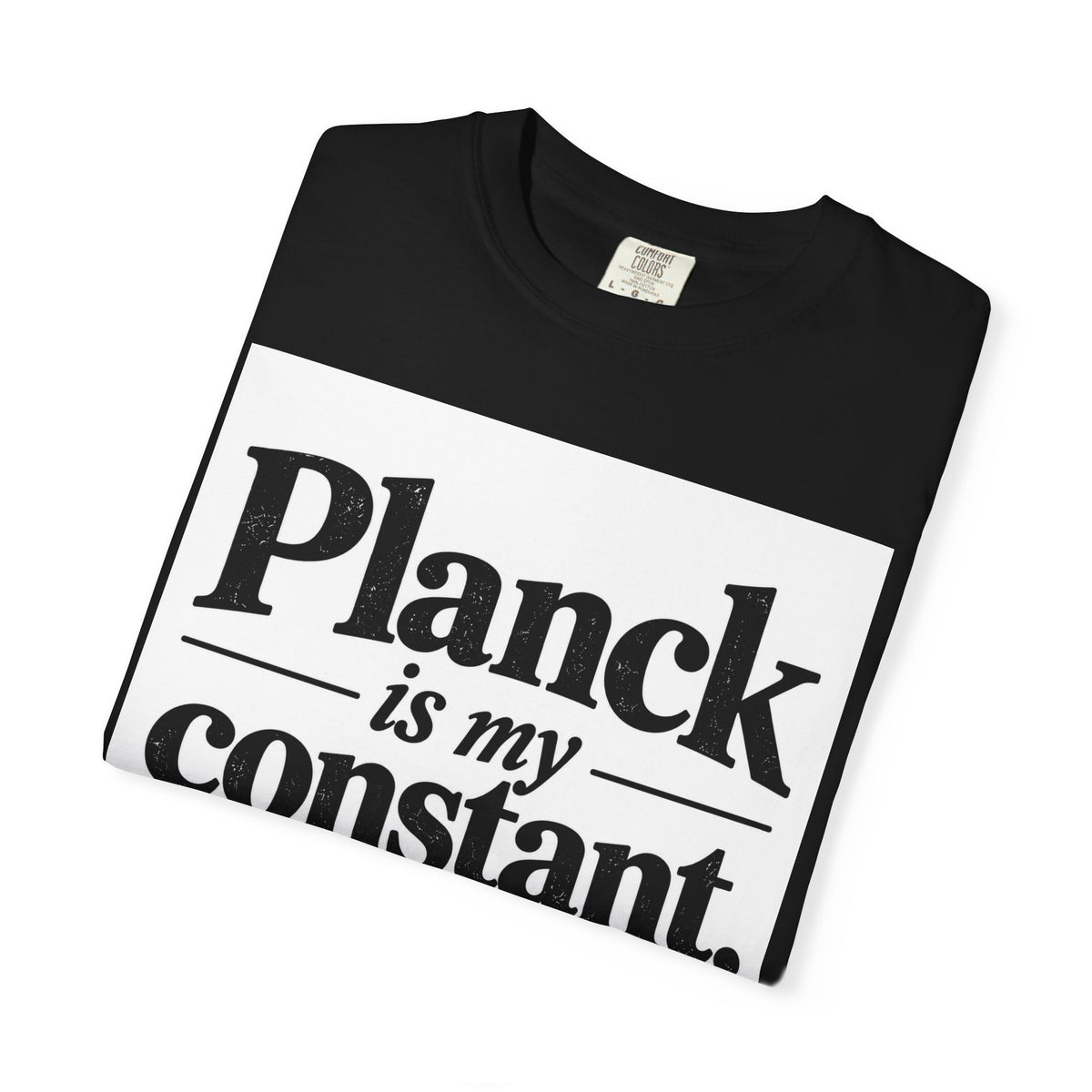 Planck Is My Constant T-Shirt — Funny Physics Tee with Planck’s Constant Design