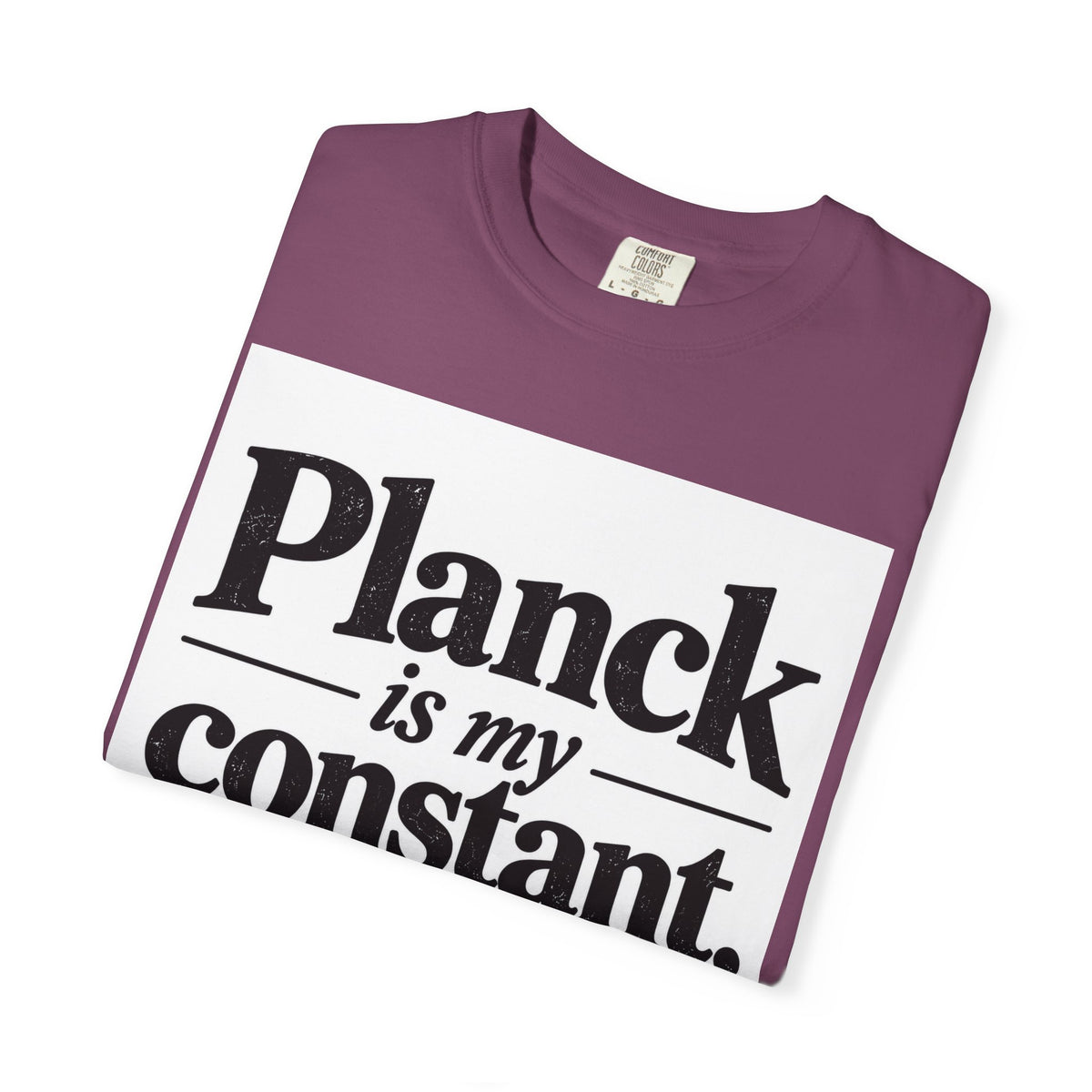 Planck Is My Constant T-Shirt — Funny Physics Tee with Planck’s Constant Design