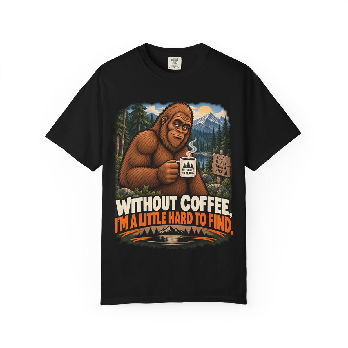 Without Coffee I'm a Little Hard to Find – Funny Bigfoot T-Shirt